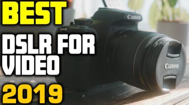 Best DSLR For Video in 2019 - Top 5 Cameras For Video