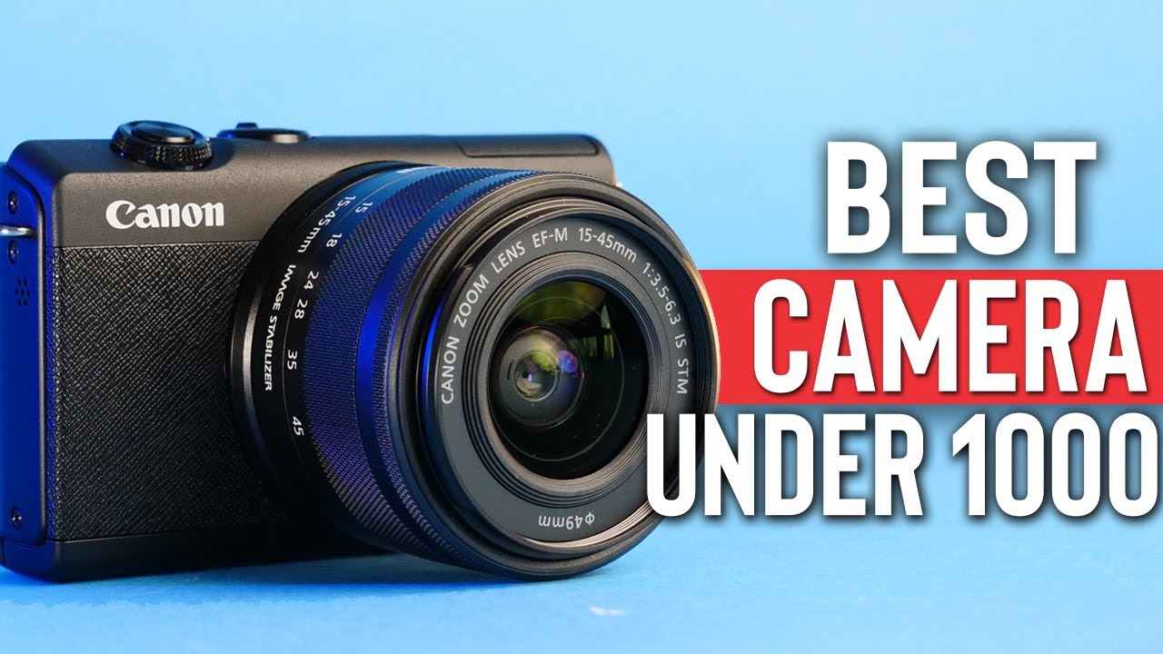 Best Cameras Under $1000 For 2021