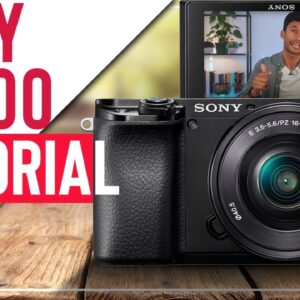 Sony a6100 Tutorial | Guide How To Use
