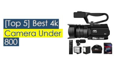 Top #5 Best 4k Camera Under 800