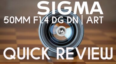 Sigma 50mm F1.4 DG DN | ART Quick Review: The One We've Been Waiting For