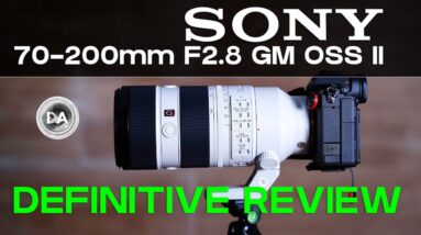 Sony FE 70-200mm F2.8 GM OSS II Definitive Review | Lighter, Faster, Sharper