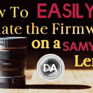 How to (Easily) Update the Firmware on a Samyang or Rokinon Lens