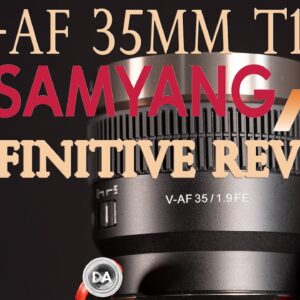 Samyang V-AF 35mm T1.9 Definitive Review | Cinematic Bliss?