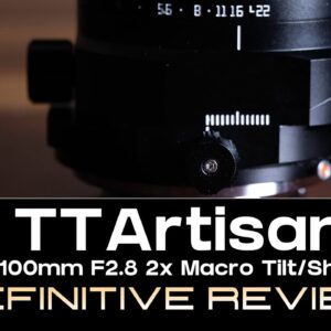 TTArtisan 100mm F2.8 2x Macro Tilt/Shift Review | All this for $400?
