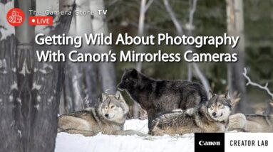 TCSTV Live: Getting Wild About Photography with Canon’s Mirrorless Cameras